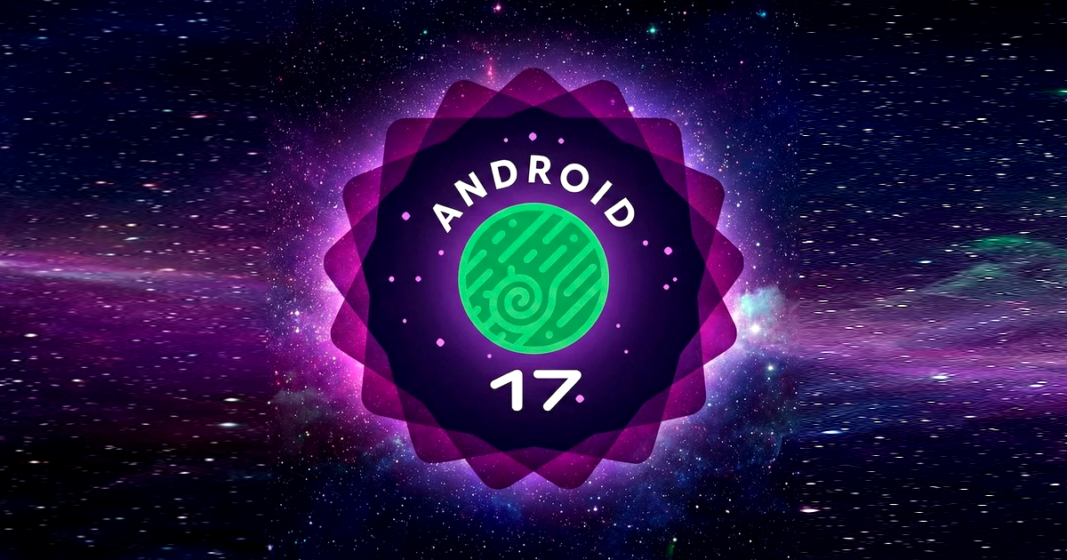 Android 17 Beta 1 Is Here With Performance Boost and Adaptive Apps Improvements