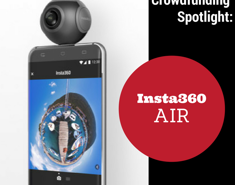 Crowdfunding Spotlight: The Insta360 Air