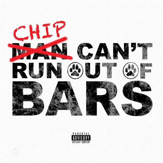 Chip Can't Run Out Of Bars