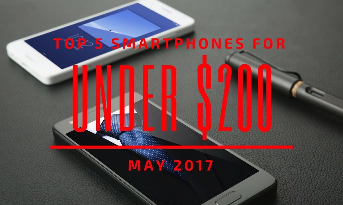 Top 5 Chinese Smartphones for Under $200 – May 2017