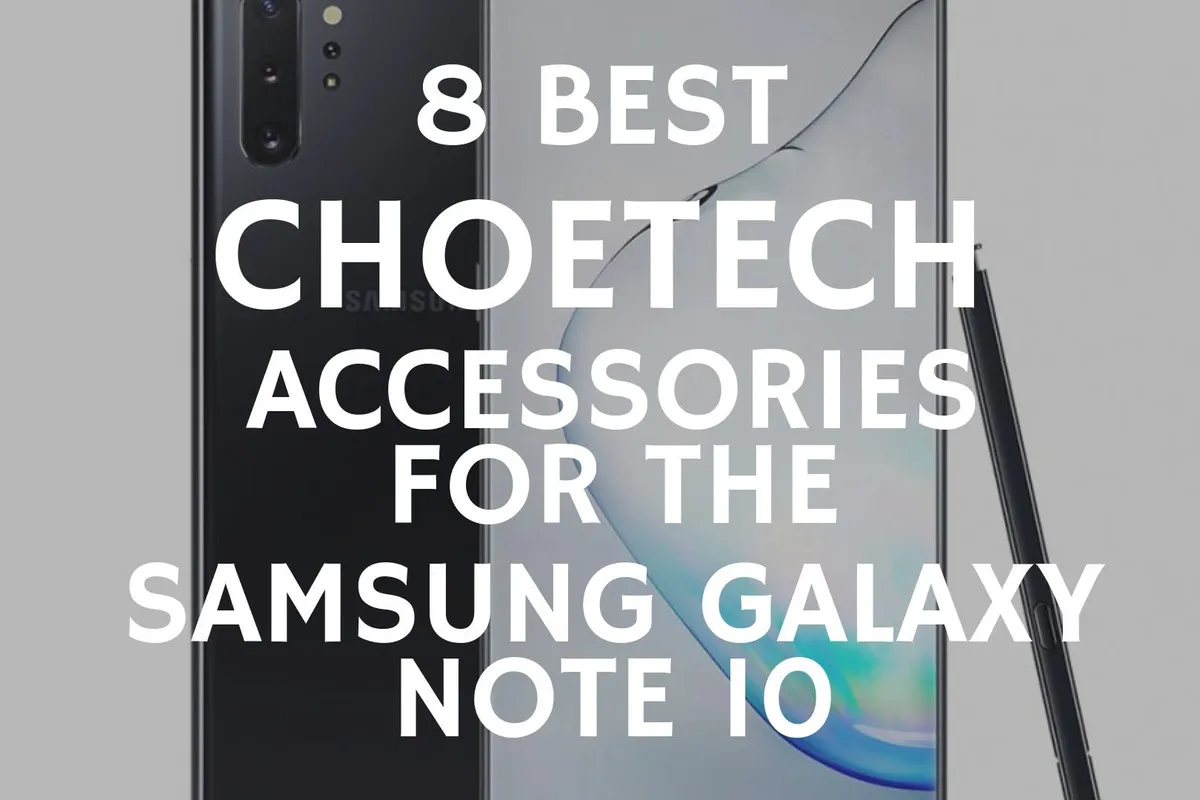 Samsung Galaxy Note 10 Series: 8 Best CHOETECH Accessories to buy