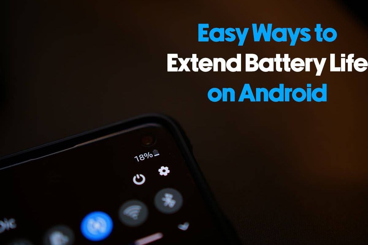 6 Tested and Proven Tips to Extend Battery Life on Android Phones