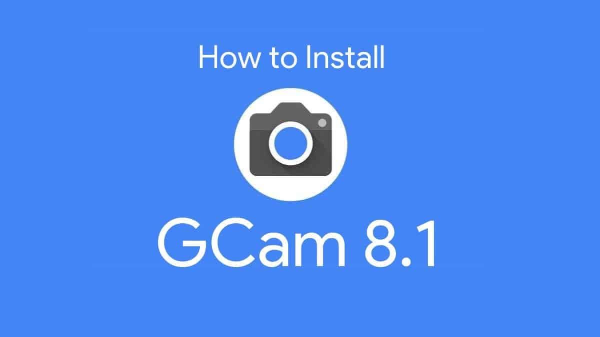 How to install GCam 8.1 mod in all Android smartphones