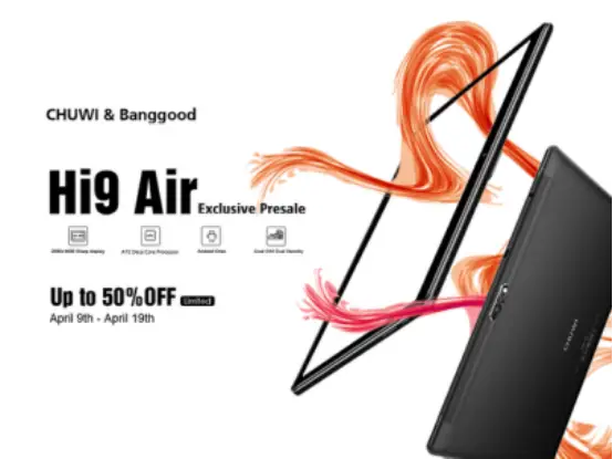 Chuwi Hi9 Air exclusive limited presale with up to 50% off