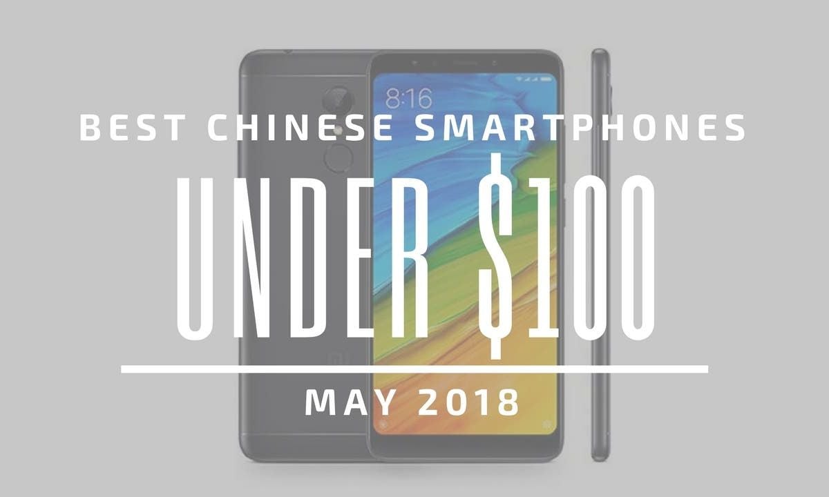 Top 5 Chinese Smartphones for Under $100 – April 2019