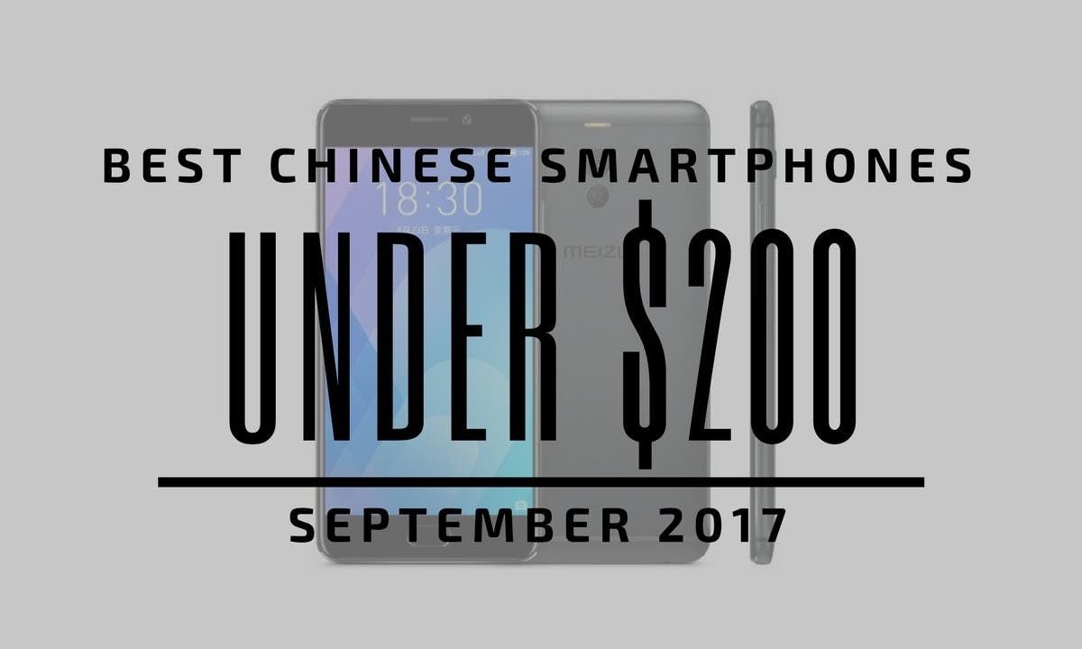 Top 5 Chinese Smartphones for Under $200 - September 2017