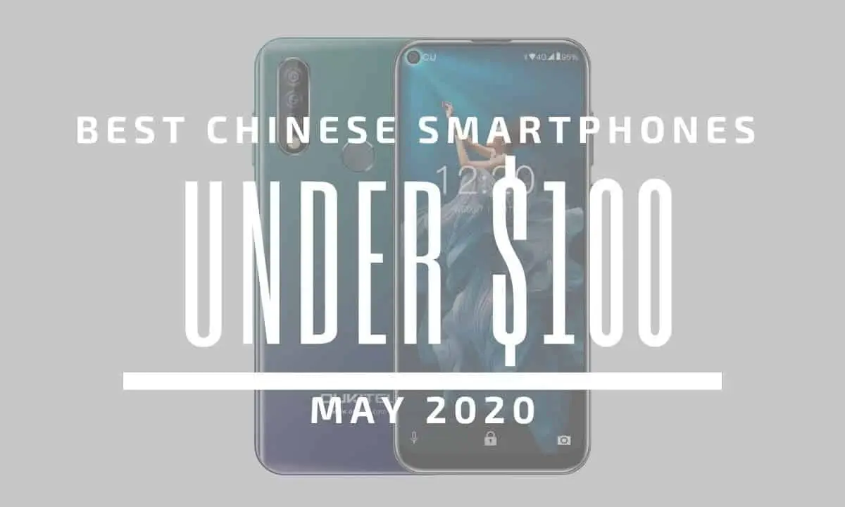 Top 5 Best Chinese Phones for Under $100 – May 2020