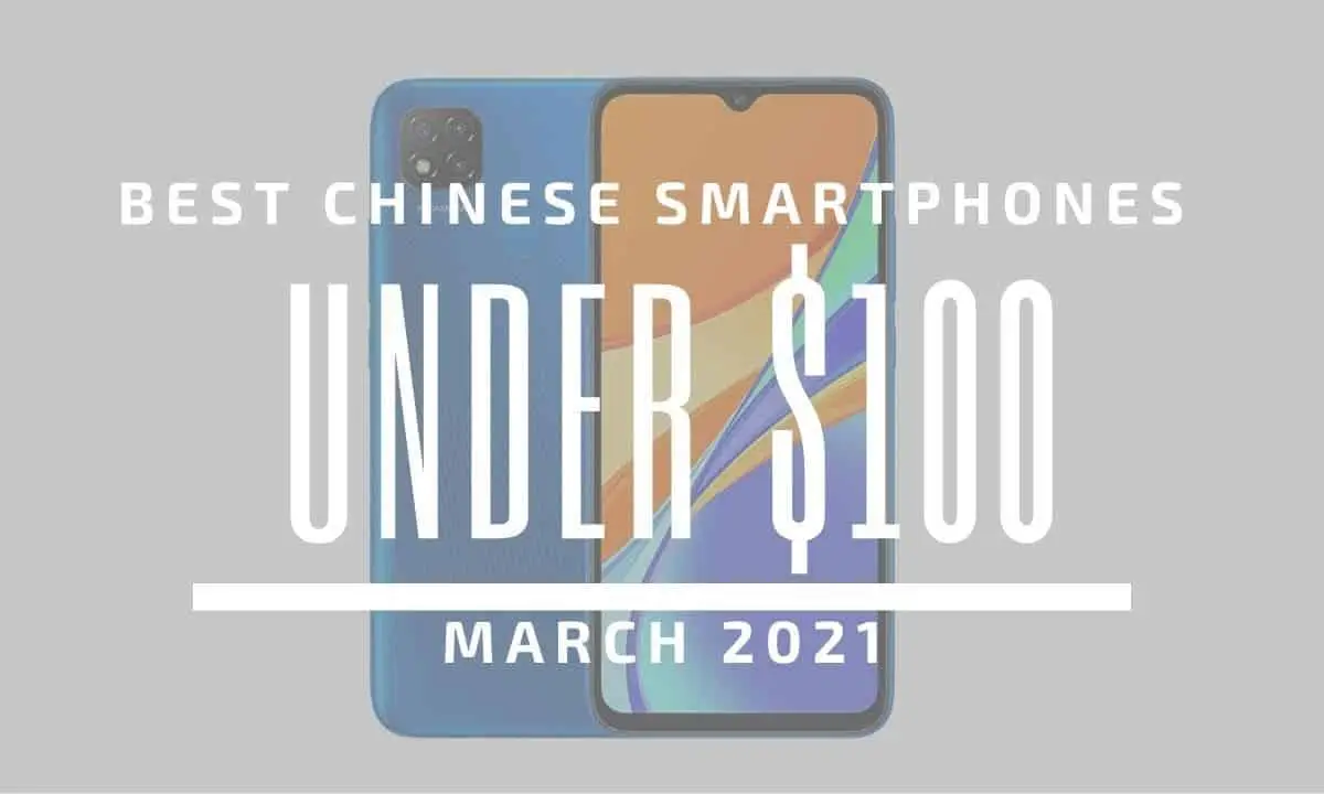 Top 5 Best Chinese Smartphones for Under $100 – March 2021