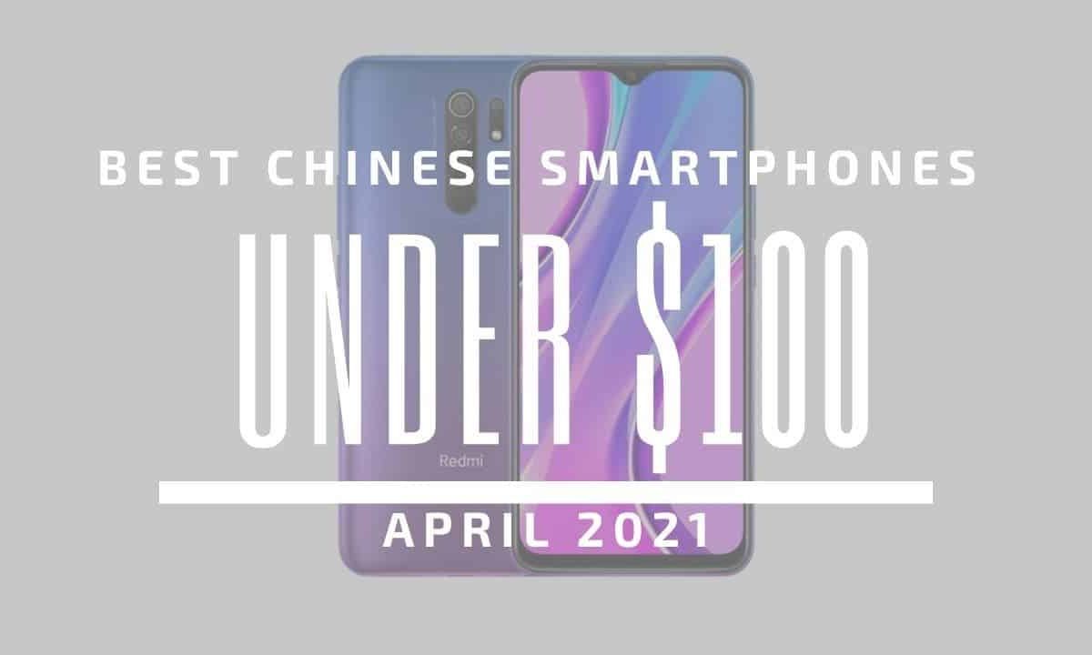 Top 5 Best Chinese Smartphones for Under $100 – April 2021