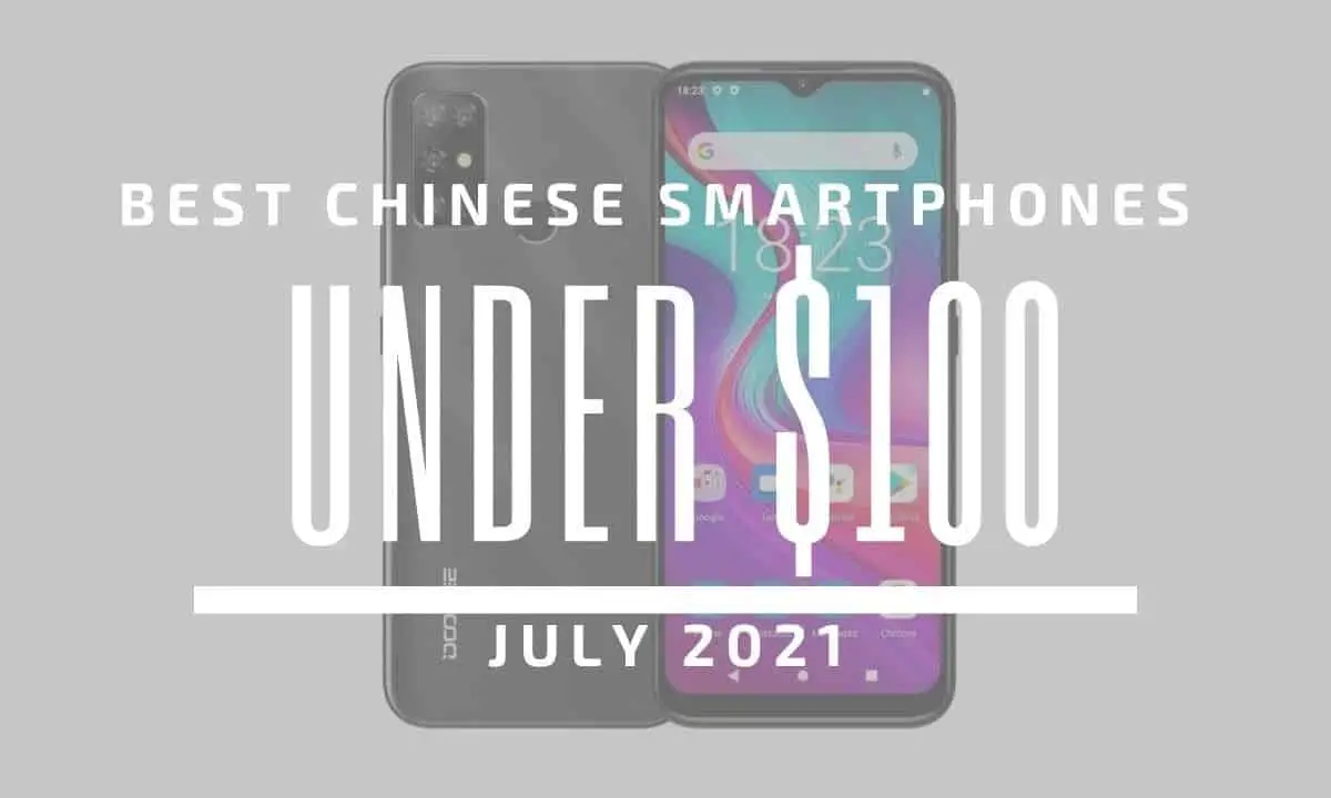 Top 5 Best Chinese Smartphones for Under $100 – July 2021