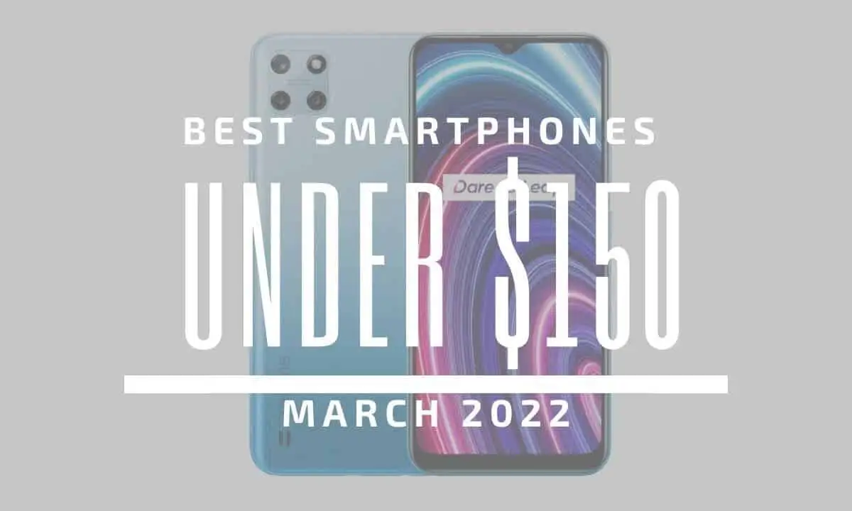 Top 5 Best Smartphones for Under $150 – March 2022