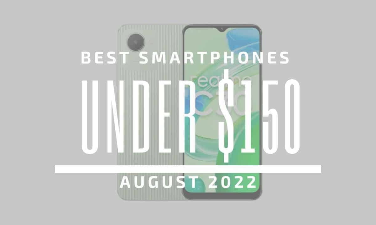 Top 5 Best Smartphones for Under $150 – August 2022