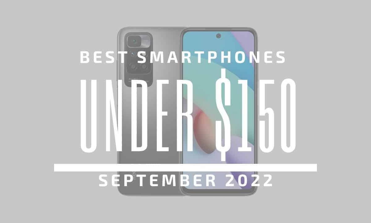 Top 5 Best Smartphones for Under $150 – September 2022