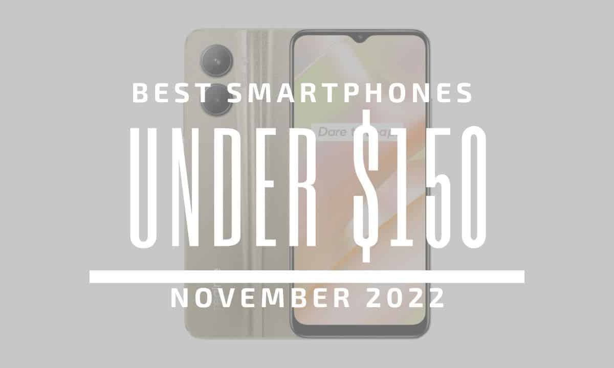 Top 5 Best Smartphones for Under $150 – November 2022