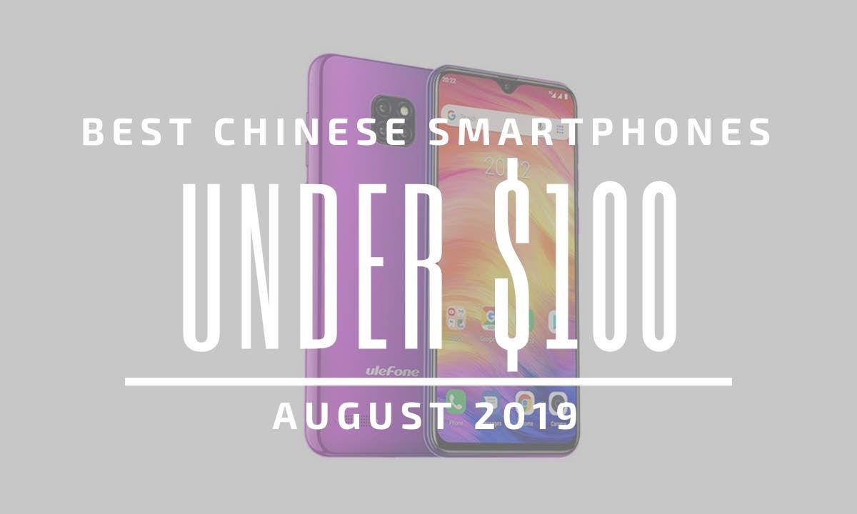 Top 5 Chinese Smartphones for Under $100 – August 2019