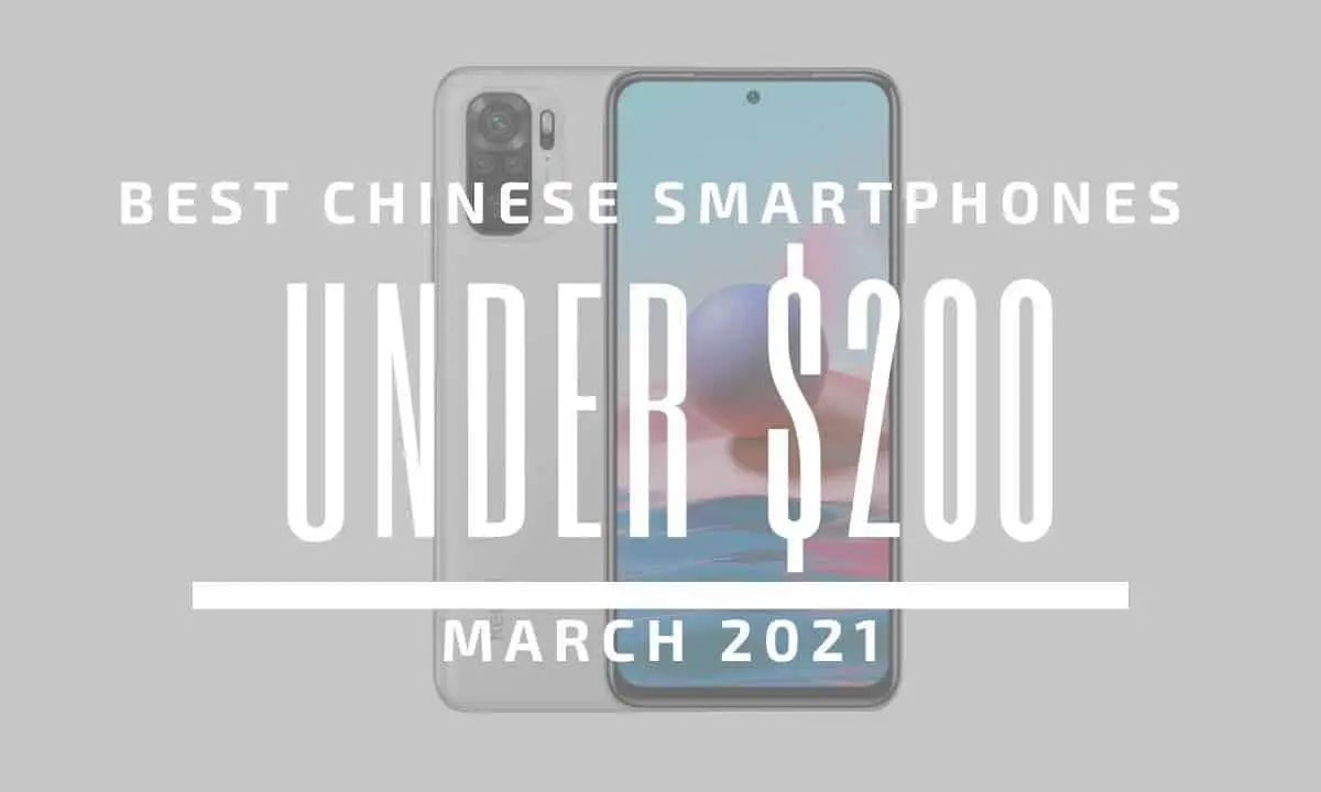 Top 5 Best Chinese Smartphones for Under $200 - March 2021