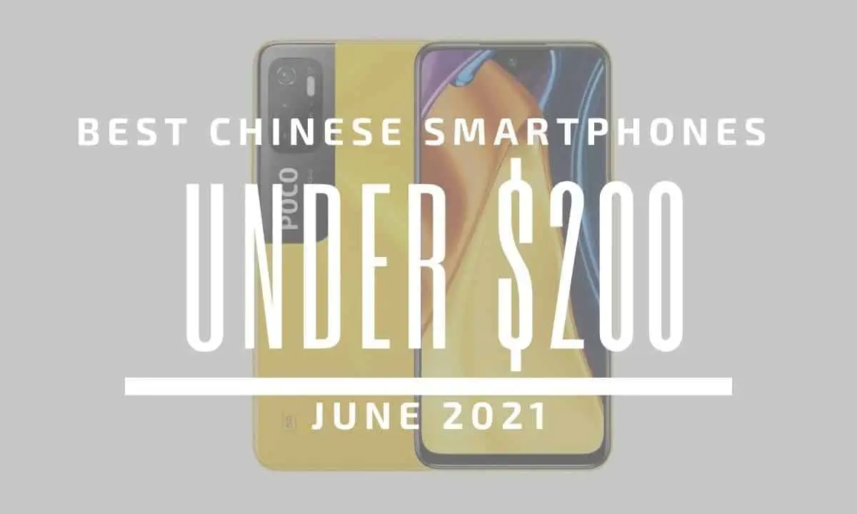 Top 5 Best Chinese Smartphones for Under $200 - June 2021