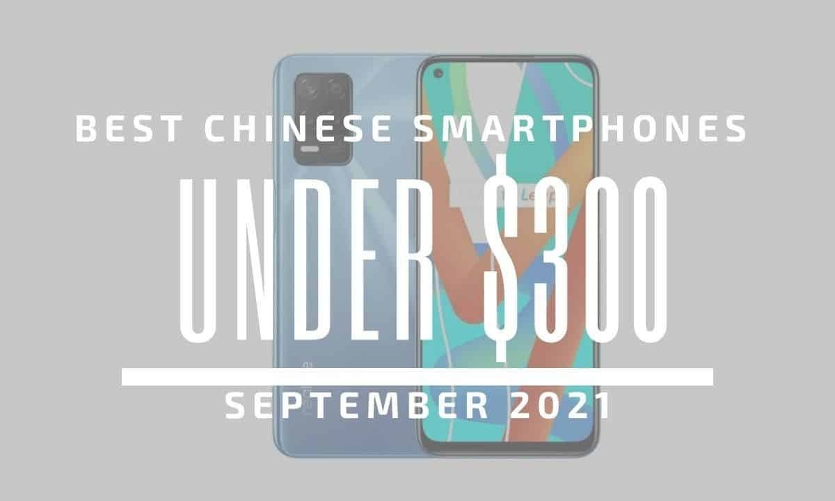 Top 5 Best Chinese Smartphones for Under $300 - September 2021