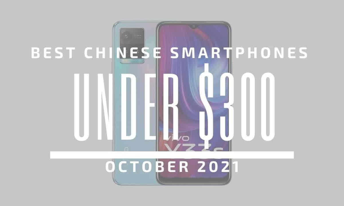 Top 5 Best Chinese Smartphones for Under $300 - October 2021