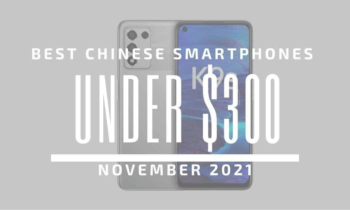 Top 5 Best Chinese Smartphones for Under $300 - November 2021