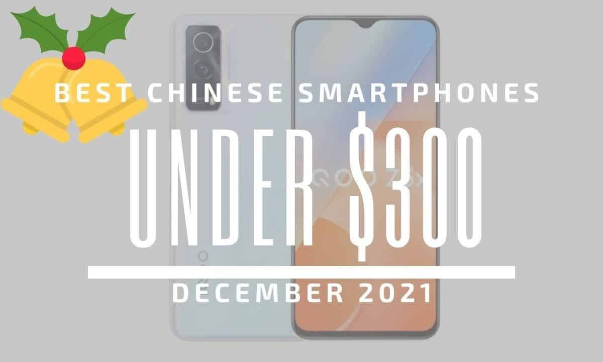 Top 5 Best Chinese Smartphones for Under $300 - December 2021