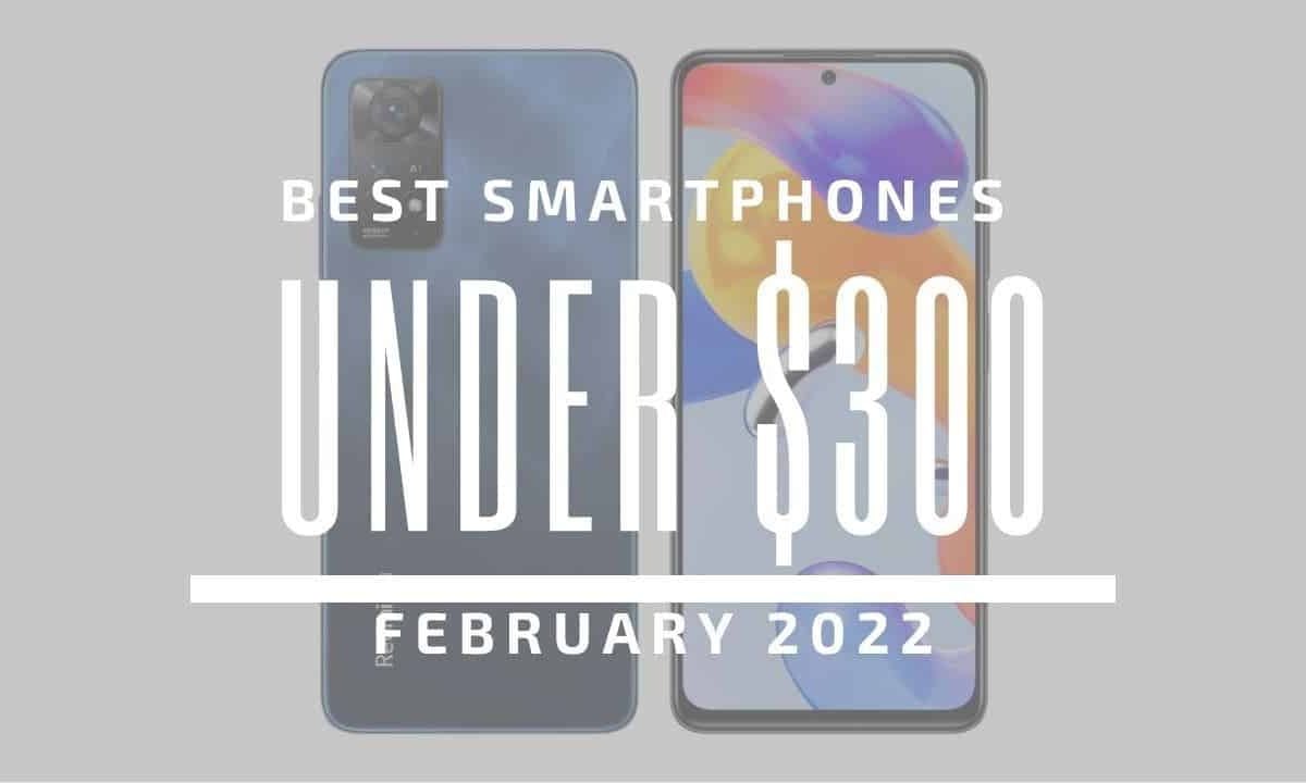 Top 5 Best Smartphones for Under $300 - February 2022