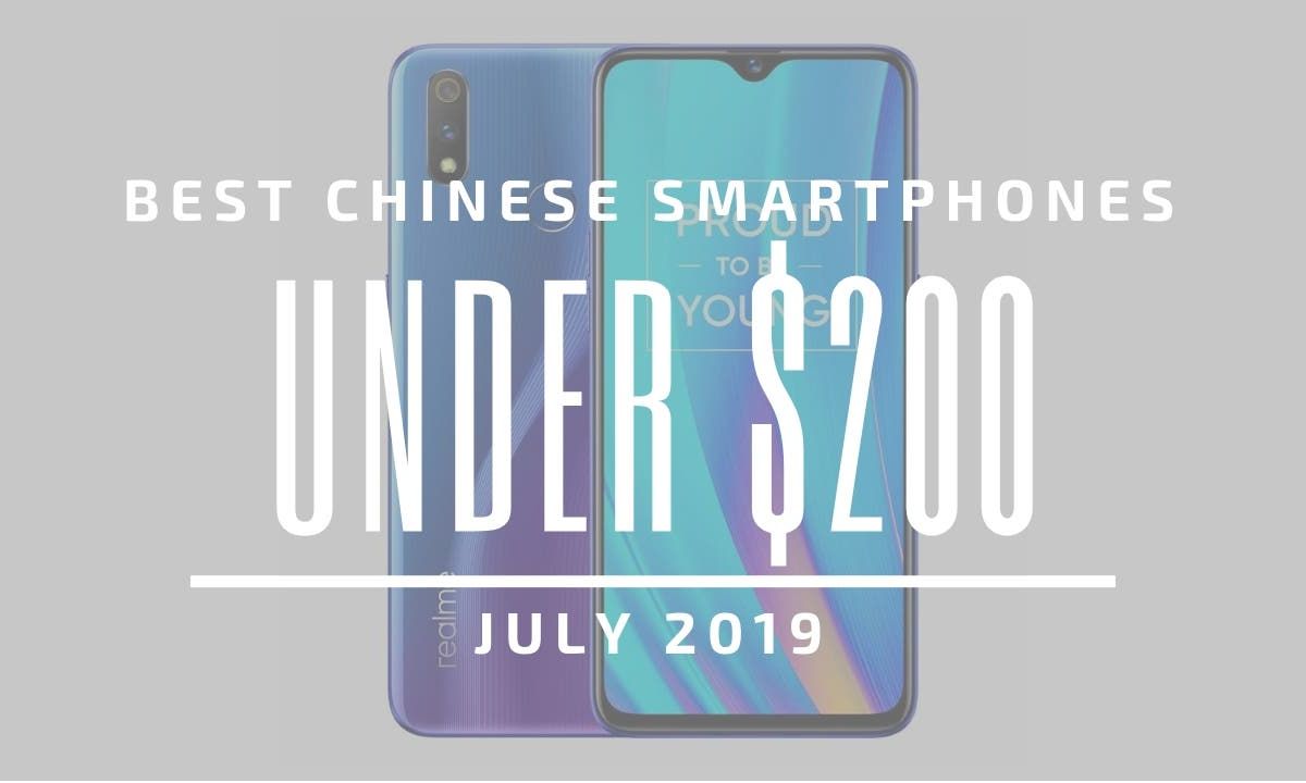 Top 5 Chinese Smartphones for Under $200 - July 2019