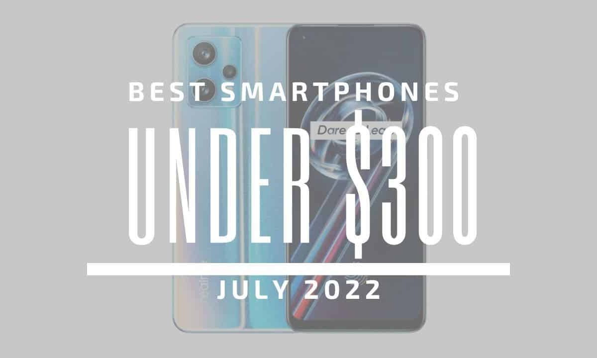 Top 5 Best Smartphones for Under $300 - July 2022