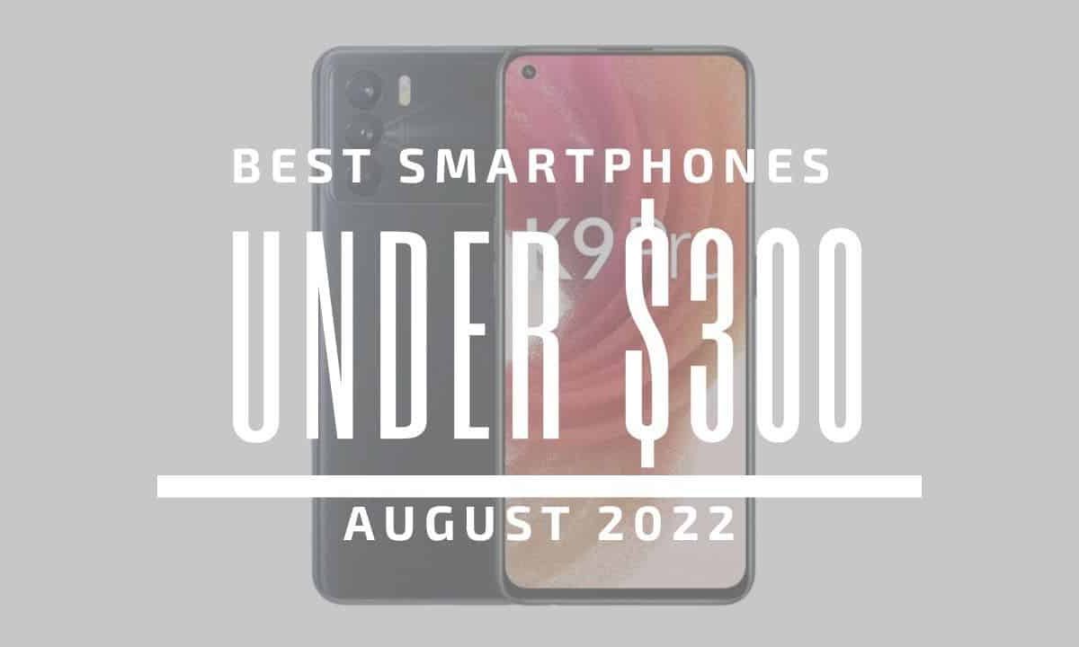 Top 5 Best Smartphones for Under $300 - August 2022