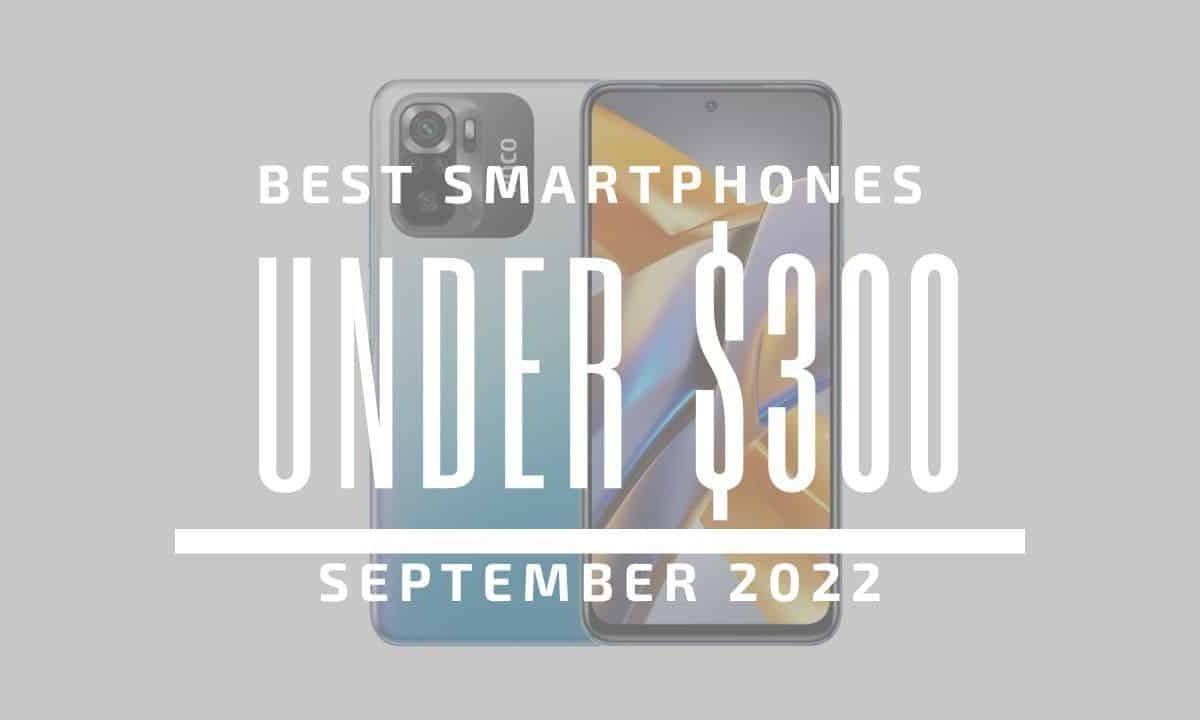 Top 5 Best Smartphones for Under $300 - September 2022