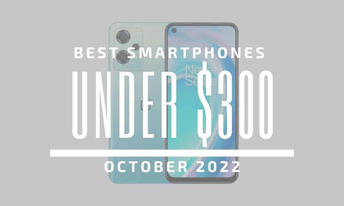 Top 5 Best Smartphones for Under $300 - October 2022