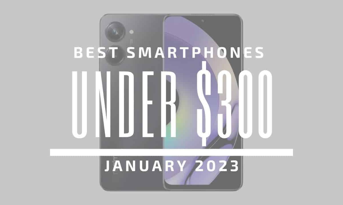 Top 5 Best Smartphones for Under $300 - January 2023