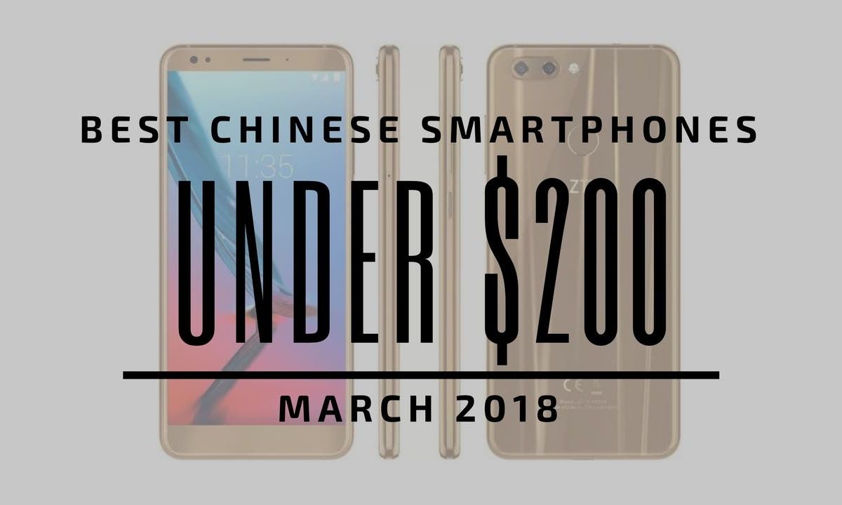 Top 5 Chinese Smartphones for Under $200 - March 2018