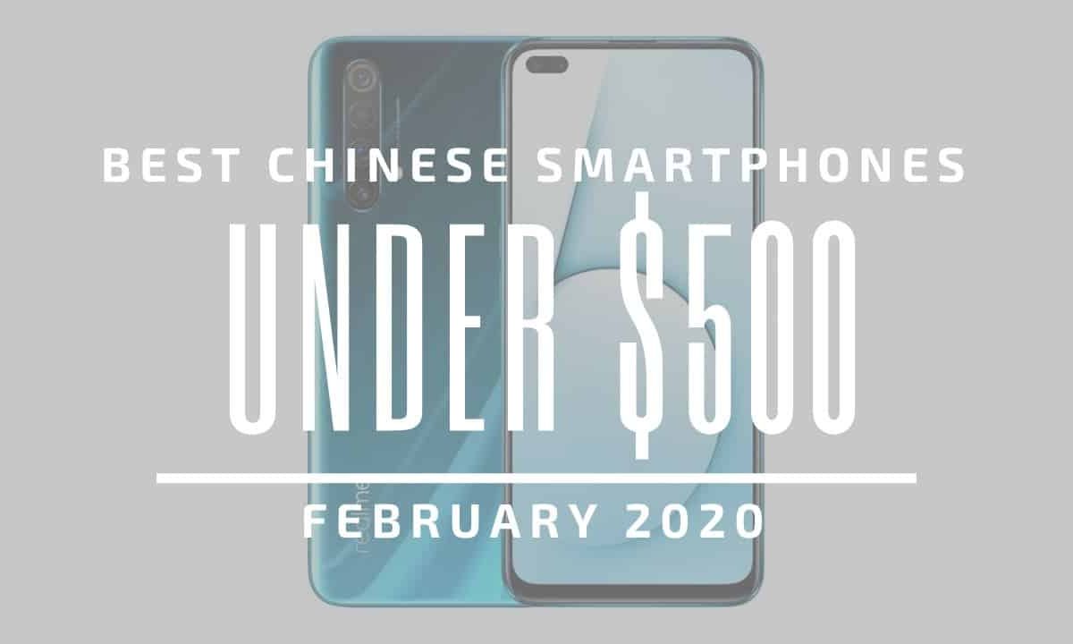 Top 5 Best Chinese Phones for Under $500 – February 2020