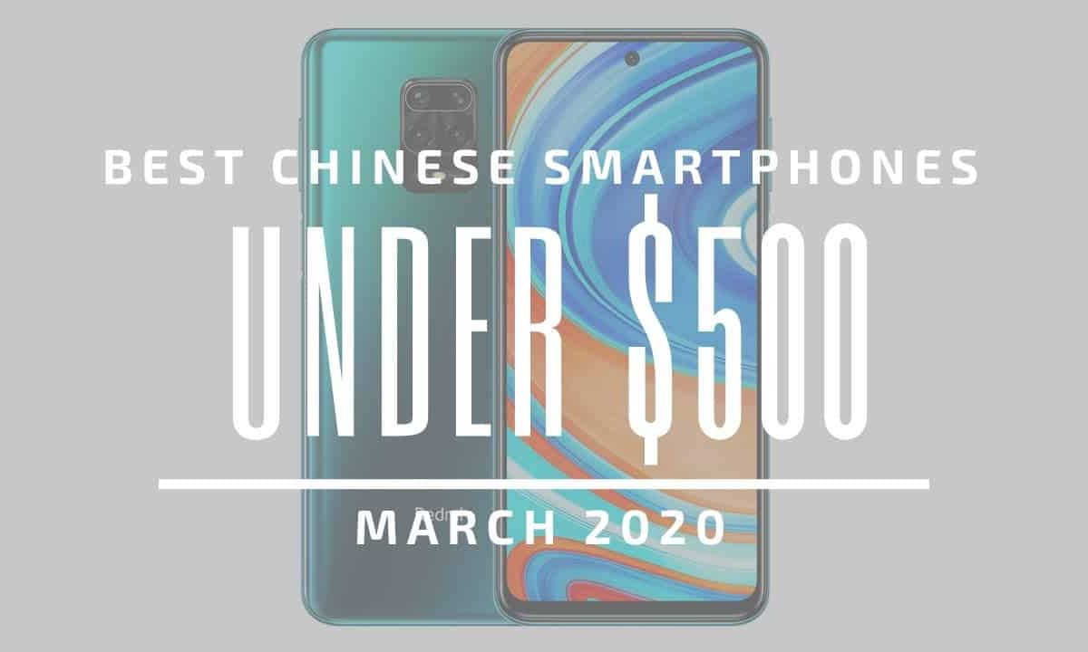 Top 5 Best Chinese Phones for Under $500 – March 2020