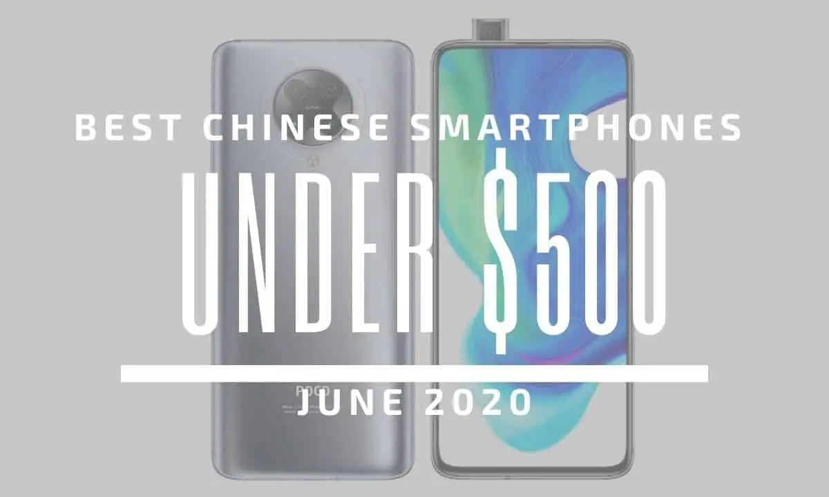 Top 5 Best Chinese Phones for Under $500 – June 2020