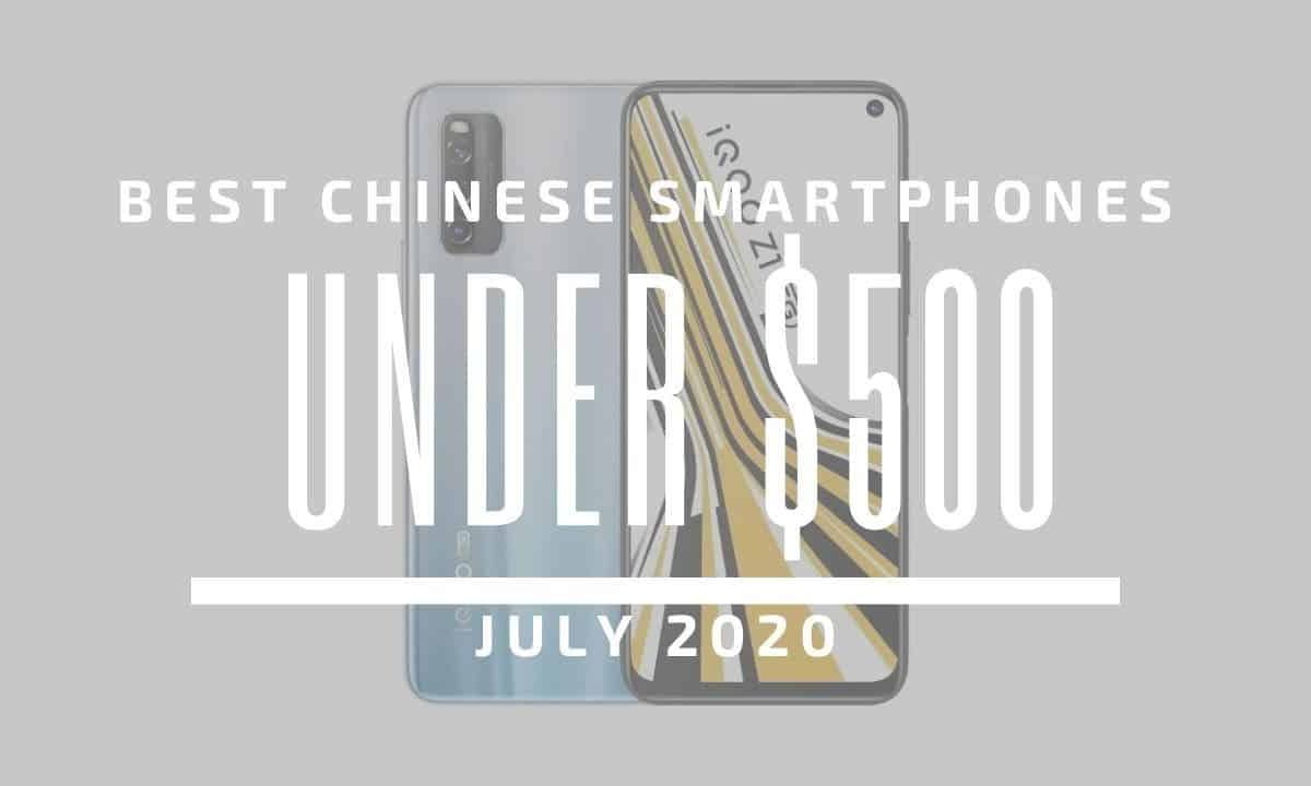 Top 5 Best Chinese Phones for Under $500 – July 2020