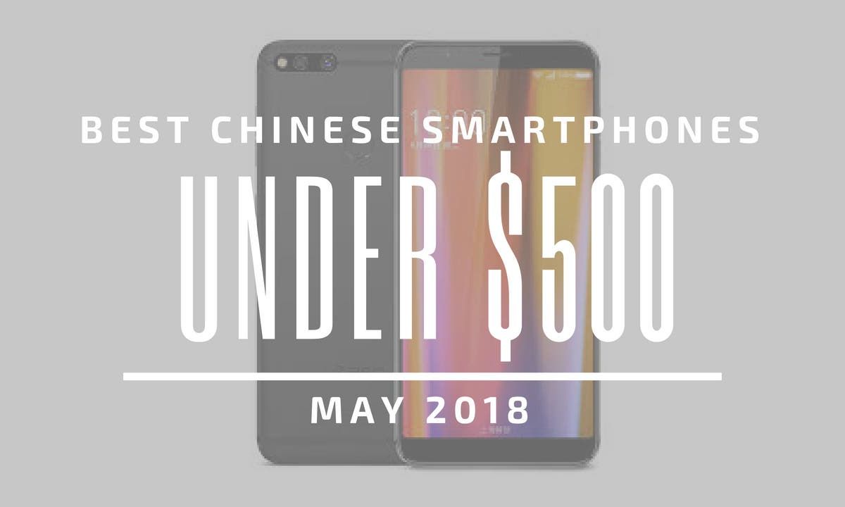 Top 5 Chinese Smartphones for Under $500 – May 2019