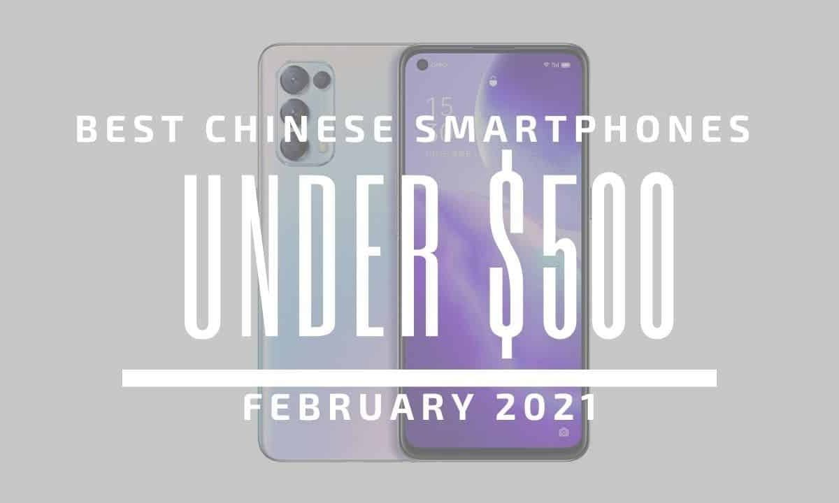 Top 5 Best Chinese Phones for Under $500 – February 2021