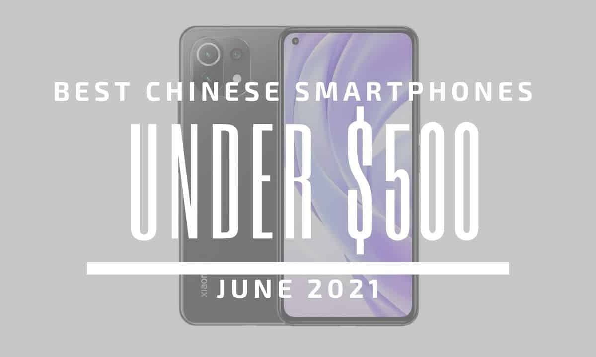 Top 5 Best Chinese Smartphones for Under $500 – June 2021