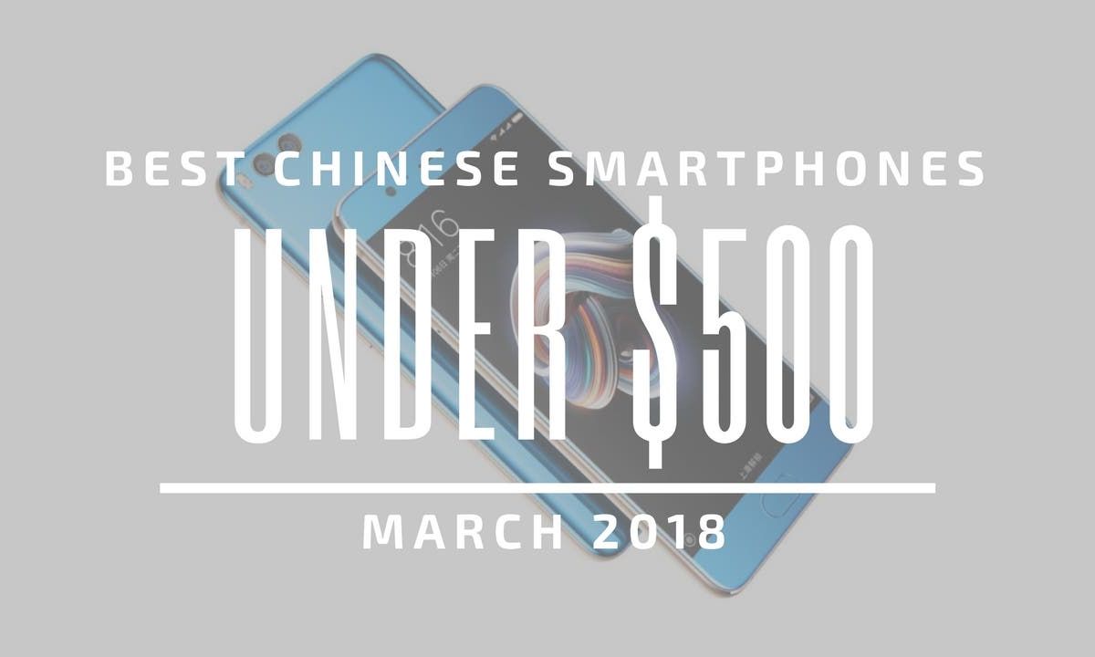 Top 5 Chinese Smartphones for Under $500 – June 2019