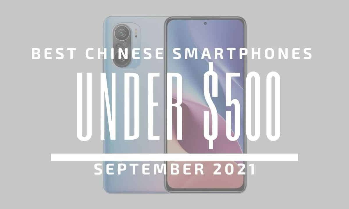 Top 5 Best Chinese Smartphones for Under $500 – September 2021