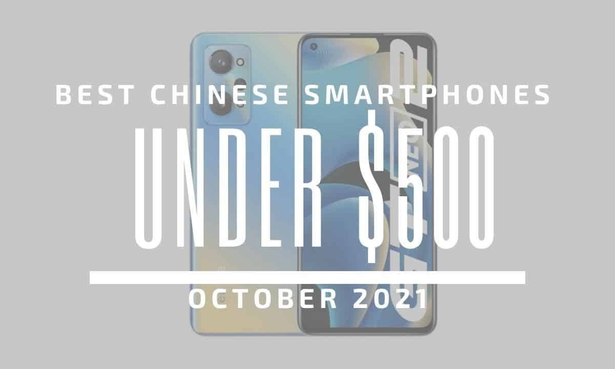 Top 5 Best Chinese Smartphones for Under $500 – October 2021