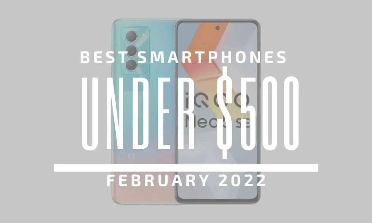 Top 5 Best Smartphones for Under $500 – February 2022