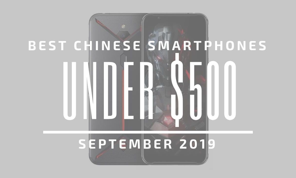 Top 5 Chinese Smartphones for Under $500 – September 2019