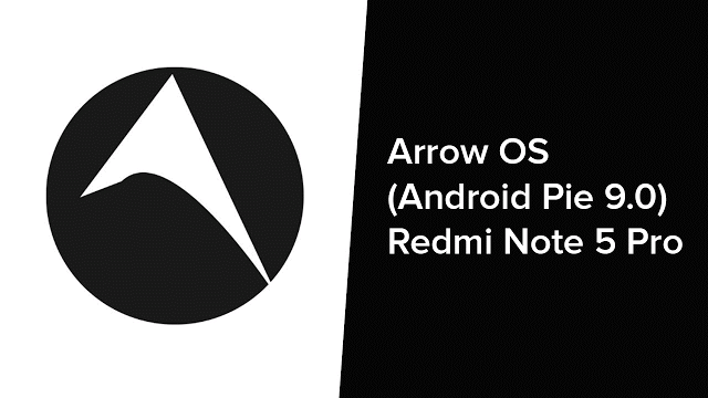 Get Android Pie on the Redmi Note 5 with Arrow OS stable ROM