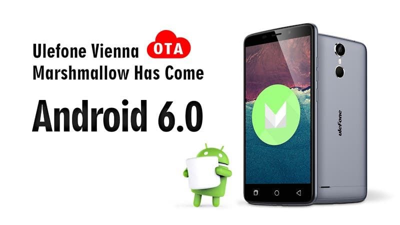 Ulefone Vienna finally gets the official OTA Android 6.0 Marshmallow update