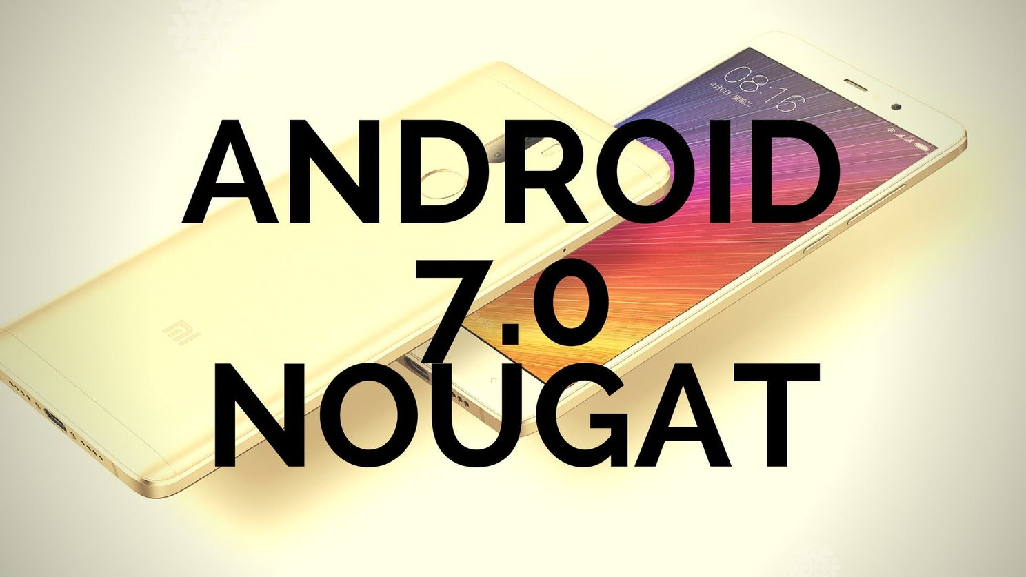 List: All Xiaomi phones that will be getting Android 7.0 Nougat