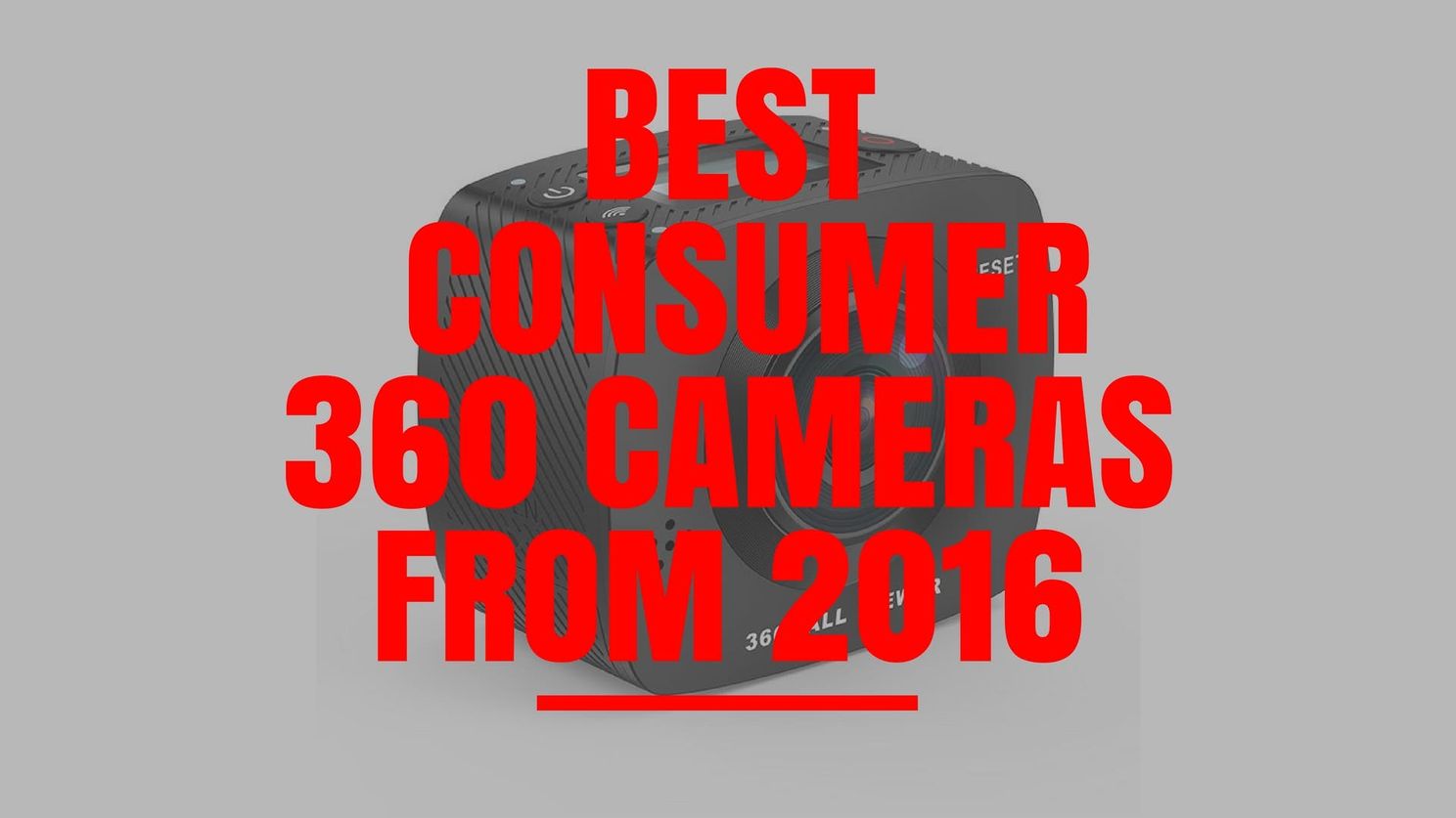 Popular 360 cameras from 2016 worth taking a look at