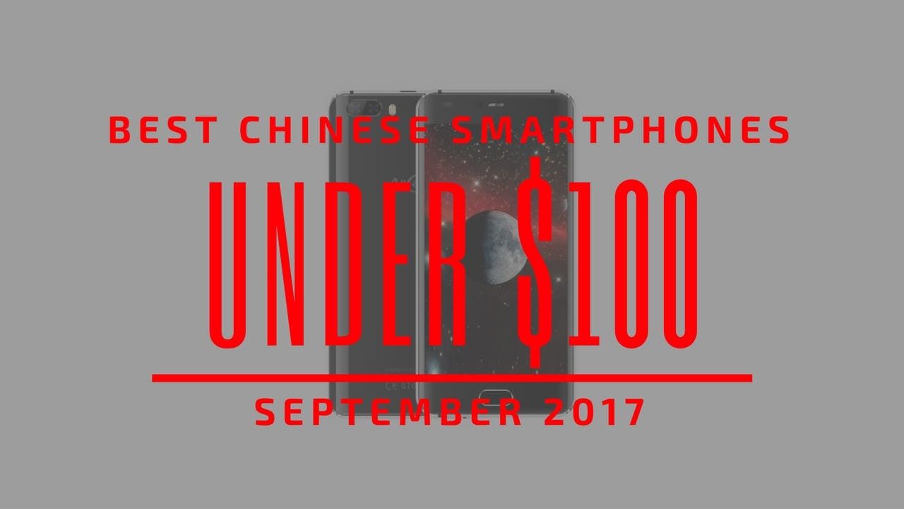 Top 5 Chinese Smartphones for Under $100 - September 2017